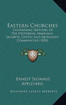 portada eastern churches: containing sketches of the nestorian, armenian, jacobite, cocontaining sketches of the nestorian, armenian, jacobite, (en Inglés)
