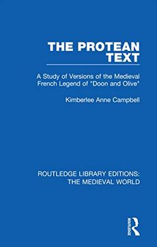 portada The Protean Text: A Study of Versions of the Medieval French Legend of "Doon and Olive" (Routledge Library Editions: The Medieval World) (in English)