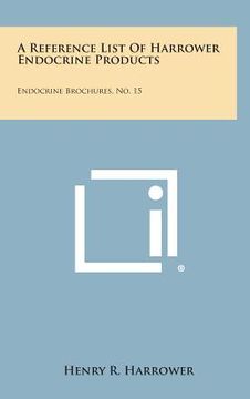 portada A Reference List Of Harrower Endocrine Products: Endocrine Brochures, No. 15 (en Inglés)
