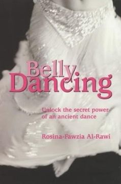 portada Belly Dancing: Unlock the Secret Power of an Ancient Dance: The art of Becoming a Woman (en Inglés)