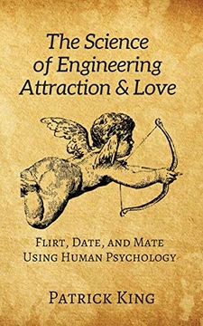 portada The Science of Engineering Attraction & Love: Flirt, Date, and Mate Using Human Psychology 
