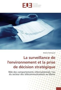 portada La surveillance de l'environnement et la prise de décision stratégique: Rôle des comportements informationnels: Cas du secteur des télécommunications au Maroc
