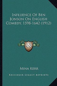 portada influence of ben jonson on english comedy, 1598-1642 (1912)