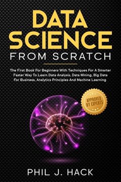 portada Data Science From Scratch: The First Book For Beginners With Techniques For A Smarter Faster Way To Learn Data Analysis, Data Mining, Big Data Fo (en Inglés)