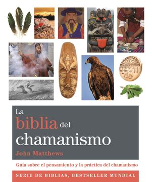 portada La Biblia del Chamanismo: Guía Sobre el Pensamiento y la Práctica del Chamanismo (in Spanish)