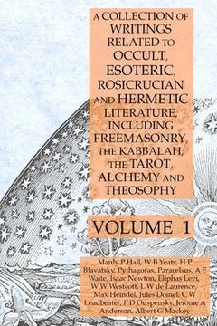portada A Collection of Writings Related to Occult, Esoteric, Rosicrucian and Hermetic Literature, Including Freemasonry, the Kabbalah, the Tarot, Alchemy and