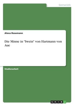 portada Die Minne in "Iwein" von Hartmann von Aue (en Alemán)