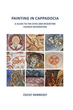 portada Painting in Cappadocia: A Guide to the Sites and Byzantine Church Decoration