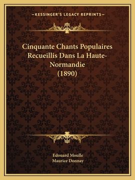 portada Cinquante Chants Populaires Recueillis Dans La Haute-Normandie (1890) (in French)