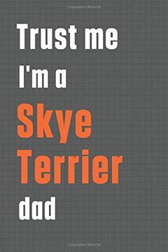 portada Trust me i'm a Skye Terrier Dad: For Skye Terrier dog dad (en Inglés)