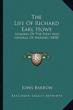 portada the life of richard earl howe: admiral of the fleet and general of marines (1838) (en Inglés)