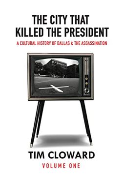 portada The City That Killed the President: A Cultural History of Dallas and the Assassination (en Inglés)