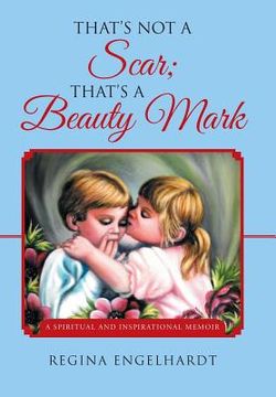 portada That's Not a Scar; That's a Beauty Mark: A Spiritual and Inspirational Memoir (en Inglés)