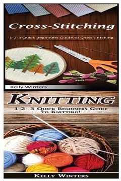 portada Cross-Stitching & Knitting: 1-2-3 Quick Beginners Guide to Cross-Stitching! & 1-2-3 Quick Beginners Guide to Knitting! (en Inglés)