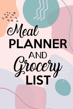 portada Meal Planner and Grocery List: Grocery List Notebook, Meal Planner Notebook, Budget Weekly Planner, Daily Planner Book, Meal Planner (en Inglés)