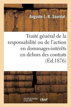 portada Traité Général de la Responsabilité Ou de l'Action En Dommages-Intérêts En Dehors Des Contrats: 3e Édition. Tome 1 (en Francés)