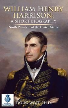 portada William Henry Harrison: A Short Biography: Ninth President of the United States