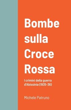 portada Bombe sulla Croce Rossa: I crimini della guerra d'Abissinia (1935-36) (en Italiano)