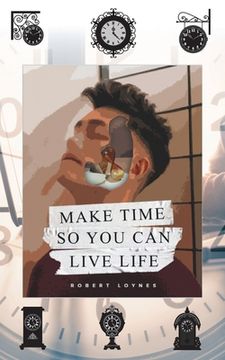 portada Make Time So You Can Live Life (en Inglés)