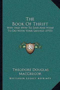 portada the book of thrift: why and how to save and what to do with your savings (1915) (en Inglés)