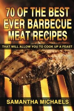 portada 70 Of The Best Ever Barbecue Meat Recipes: That Will Allow You To Cook Up A Feast (en Inglés)