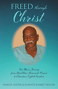 portada Freed Through Christ: One Man'S Journey From Disabilities, Demons & Prisons to Education, Light & Freedom (0) (en Inglés)