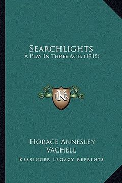 portada searchlights: a play in three acts (1915) a play in three acts (1915) (en Inglés)