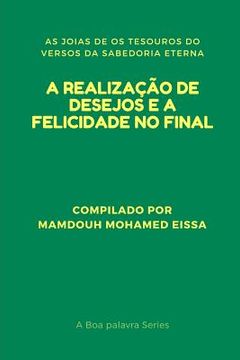 portada A Realização de Desejos E a Felicidade No Final: As Joias de OS Tesouros Do Versos Da Sabedoria Eterna (en Portugués)