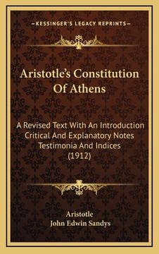 portada Aristotle's Constitution Of Athens: A Revised Text With An Introduction Critical And Explanatory Notes Testimonia And Indices (1912)
