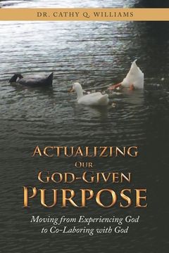 portada Actualizing Our God-Given Purpose: Moving from Experiencing God to Co-Laboring with God (en Inglés)