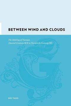 portada Between Winds and Clouds: The Making of Yunnan (Second Century bce to Twentieth Century ce) (Gutenberg-E) (en Inglés)
