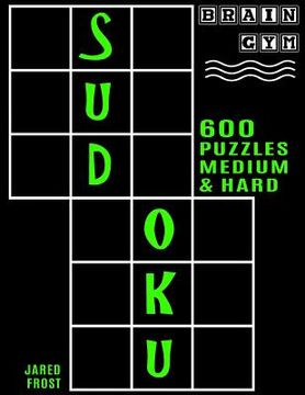 portada 600 Sudoku Puzzles - 300 Medium and 300 Hard: Brain Gym Series Book (en Inglés)
