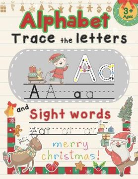portada Alphabet Trace The Letters and Sight Words: Tracing Letter for Kids in Christmas Theme (en Inglés)