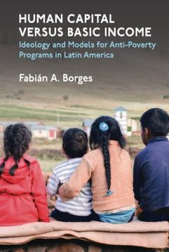 portada Human Capital Versus Basic Income: Ideology and Models of Anti-Poverty Programs in Latin America (in English)