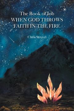 portada The Book of Job When God Throws Faith in the Fire (en Inglés)