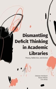 portada Dismantling Deficit Thinking in Academic Libraries: Theory, Reflection, and Action (en Inglés)