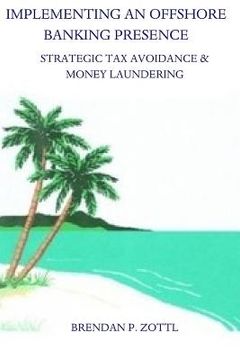 portada Implementing An Offshore Banking Presence: Strategic Tax Avoidance And Money Laundering (in English)