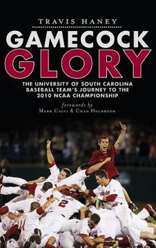 portada Gamecock Glory: The University of South Carolina Baseball Team's Journey to the 2010 NCAA Championship (en Inglés)