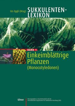portada Sukkulenten-Lexikon, Bd. 1, Einkeimblättrige Pflanzen (Monocotyledonen): Einkeimblättrige Pflanzen - Monocotyledonen (en Alemán)