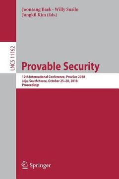 portada Provable Security: 12th International Conference, Provsec 2018, Jeju, South Korea, October 25-28, 2018, Proceedings (en Inglés)
