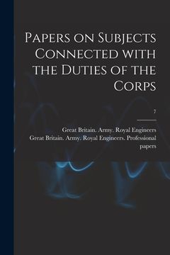 portada Papers on Subjects Connected With the Duties of the Corps; 7 (en Inglés)