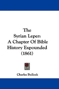 portada the syrian leper: a chapter of bible history expounded (1861) (en Inglés)