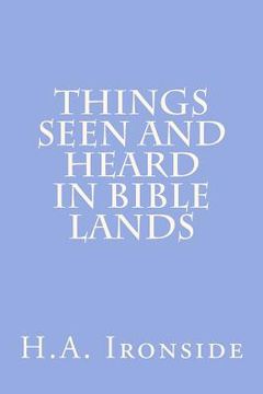 portada Things Seen And Heard In Bible Lands (en Inglés)