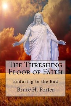 portada The Threshing-Floor of Faith: Enduring to the End (in English)