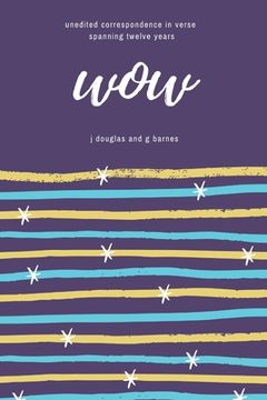 portada Wow: unedited correspondence in verse spanning twelve years (in English)