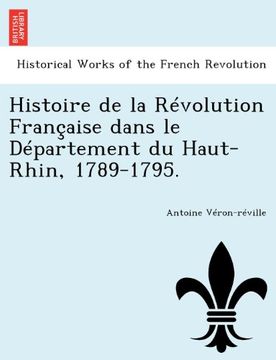 portada Histoire de la Révolution Française dans le Département du Haut-Rhin, 1789-1795. (French Edition)