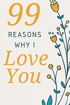 portada 99 Reasons why i Love You: Romantic Gift for Her, 99 Love Filled Pages With Room to Write in. (en Inglés)