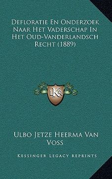 portada Defloratie En Onderzoek Naar Het Vaderschap In Het Oud-Vanderlandsch Recht (1889)