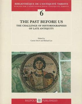 portada The Past Before Us: The Challenge of Historiographies of Late Antiquity
