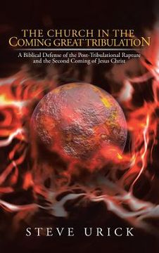 portada The Church in the Coming Great Tribulation: A Biblical Defense of the Post-Tribulational Rapture and the Second Coming of Jesus Christ (en Inglés)